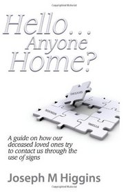 Hello...Anyone Home?: A Guide on How our Deceased Loved Ones Try to Contact Us through the Use of Signs (Volume 1)