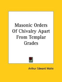 Masonic Orders Of Chivalry Apart From Templar Grades