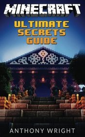 Minecraft: Ultimate Secrets Guide (Unofficial Minecraft Game Handbook, Tips, Tricks, Hints, Secrets, hacks and potions to become a Minecraft Master)