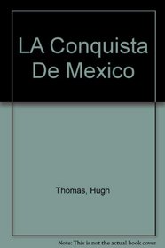 LA Conquista De Mexico
