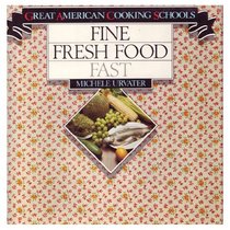 Fine Fresh Food, Fast (Great American cooking schools)