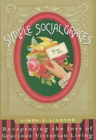 Simple Social Graces: The Lost Art of Gracious Victorian Living