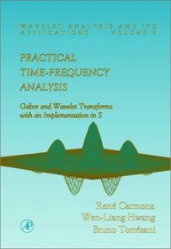 Practical Time-Frequency Analysis: Gabor  Wavelet Transforms with An Implementation in S (Wavelet Analysis and Its Applications, Vol 9)