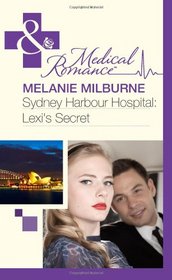 Sydney Harbour Hospital: Lexis Secret / West Wing to Maternity Wing! (Mills & Boon Medical 2 in 1)