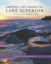 Around the Shores of Lake Superior: A Guide to Historic Sites