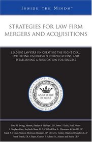 Strategies for Law Firm Mergers and Acquisitions: Leading Lawyers on Creating the Right Deal, Evaluating Unforeseen Complications, and Establishing a Foundation for Success (Inside the Minds)