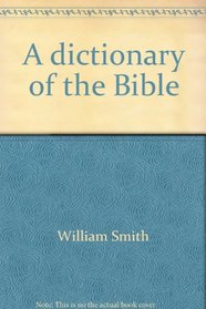 A dictionary of the Bible