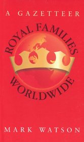 Royal Families Worldwide : First Edition