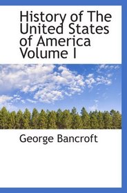 History of The United States of America Volume I