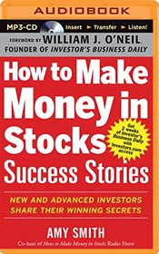 How to Make Money in Stocks Success Stories: New and Advanced Investors Share Their Winning Secrets