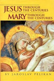 Jesus Through the Centuries; Mary Through the Centuries (2-in-1)