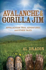 Avalanche and Gorilla Jim: Appalachian Trail Adventures and Other Tales