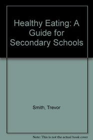 Healthy Eating: A Guide for Secondary Schools