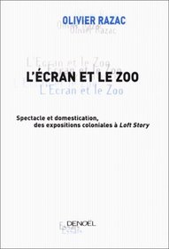 L'Ecran et le Zoo : Spectacle et domestication, des expositions coloniales  Loft Story