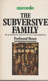 The Subversive Family: An Alternative History of Love and Marriage (Counterpoint)