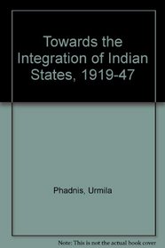 Towards the Integration of Indian States, 1919-47