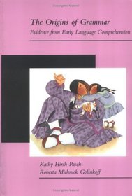 The Origins of Grammar: Evidence from Early Language Comprehension (Language, Speech, and Communication)