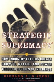 Strategic Supremacy: How Industry Leaders Create Growth, Wealth, and Power through Spheres of Influence