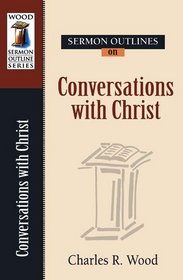 Sermon Outlines on Conversations with Christ (Charles Wood Sermon Outlines) (Wood Sermon Outlines Series)