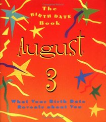 The Birth Date Book August 3: What Your Birthday Reveals About You (Birth Date Books)