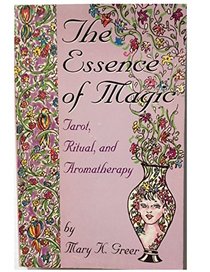 The Essence of Magic: Tarot, Ritual and Aromatherapy