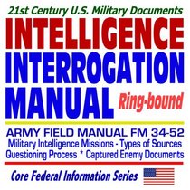 21st Century U.S. Military Documents: U.S. Army Intelligence Interrogation Field Manual FM 34-52--Questioning Processes, Captured Enemy Documents