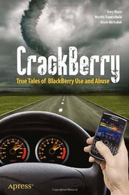 CrackBerry: True Tales of BlackBerry Use and Abuse (Books for Professionals by Professionals)