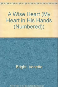A Wise Heart (My Heart in His Hands Bible Study Series)