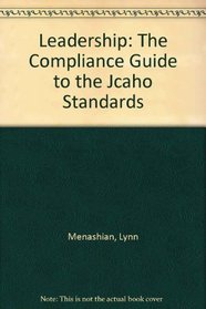 Leadership: The Compliance Guide to the Jcaho Standards