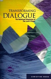 The Transforming Dialogue: The Relational Dimension Of The Lord's Prayer (Life Design Bible Study)