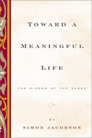 Toward a Meaningful Life, New Edition : The Wisdom of the Sages