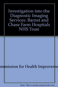 Investigation into the Diagnostic Imaging Services: Barnet and Chase Farm Hospitals NHS Trust