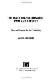 Military Transformation Past and Present: Historic Lessons for the 21st Century (Praeger Security International)