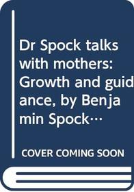 DR SPOCK TALKS WITH MOTHERS: GROWTH AND GUIDANCE, BY BENJAMIN SPOCK (PAN PIPER)