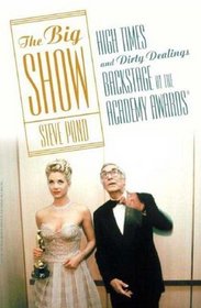 The Big Show : High Times and Dirty Dealings Backstage at the Academy Awards