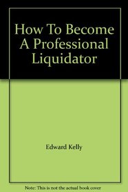How To Become A Professional Liquidator