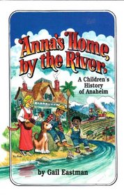 Anna's Home by the River: A Children's History of Anaheim