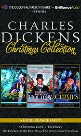 Charles Dickens' Christmas Collection: A Radio Dramatization Including A Christmas Carol, A Holiday Sampler, and The Chimes