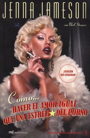 Como Hacer El Amor Igual Que Una Estrella Del Porno / How to Make Love Like a Porn Star