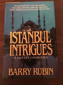 Istanbul Intrigues/a True-Life Casablanca
