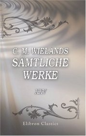 C. M. Wielands smtliche Werke: Band XXV. Gttergesprche. Gesprche im Elysium (German Edition)