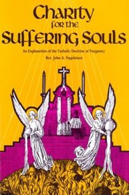Charity for the Suffering Souls: An Explanation of the Catholic Doctrine of Purgatory