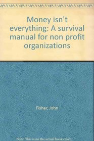 Money isn't everything: A survival manual for non profit organizations