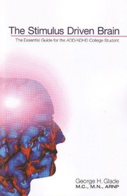 The Stimulus Driven Brain: The Essential Guide for the ADD/ADHD College Student