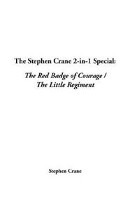 The Stephen Crane 2-In-1 Special: The Red Badge of Courage / the Little Regiment