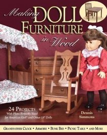 Making Doll Furniture in Wood: 24 Projects and Plans Perfectly Sized for American Girl and Other 18