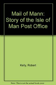 The Mail of Mann: The Story of the Isle of Man Post Office