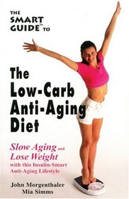 The Smart Guide to Low Carb Anti-Aging Diet: Slow Aging and Lose Weight (The Smart Guide)