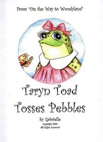 Taryn Toad Tosses Pebbles (On The Way To Woodyland Series)