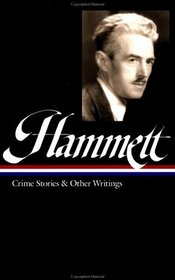 Dashiell Hammett: Crime Stories and Other Writings : Crime Stories and Other Writings (Library of America)